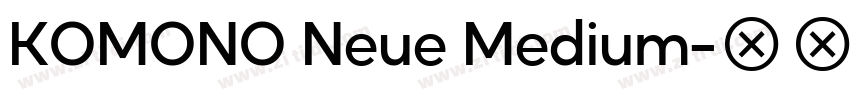 KOMONO Neue Medium字体转换 KOMONO Neue Medium字体转换